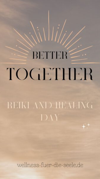 Better together - Reiki and Healing Day @ Wellness für die Seele